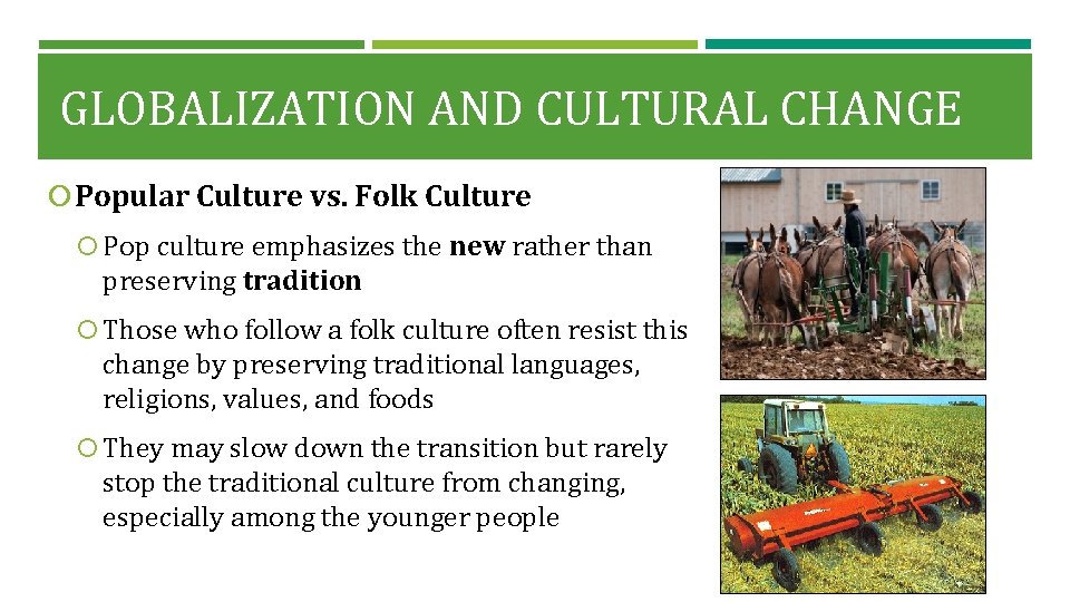 GLOBALIZATION AND CULTURAL CHANGE Popular Culture vs. Folk Culture Pop culture emphasizes the new