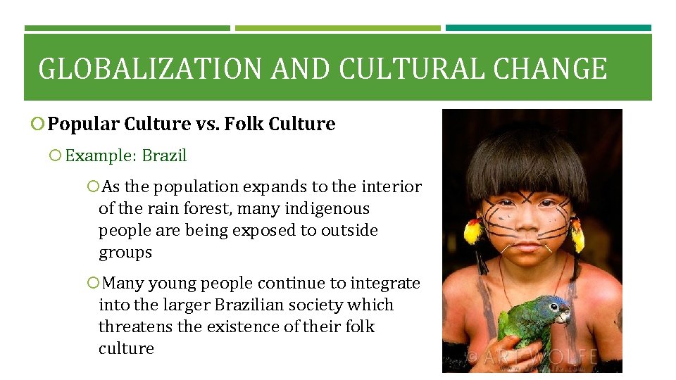GLOBALIZATION AND CULTURAL CHANGE Popular Culture vs. Folk Culture Example: Brazil As the population