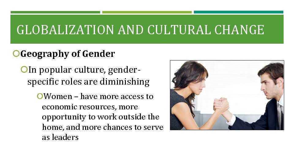 GLOBALIZATION AND CULTURAL CHANGE Geography of Gender In popular culture, gender- specific roles are