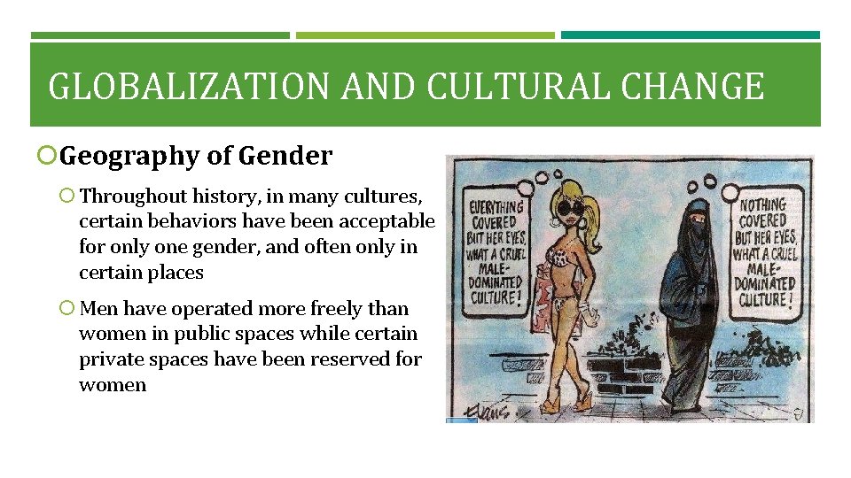 GLOBALIZATION AND CULTURAL CHANGE Geography of Gender Throughout history, in many cultures, certain behaviors