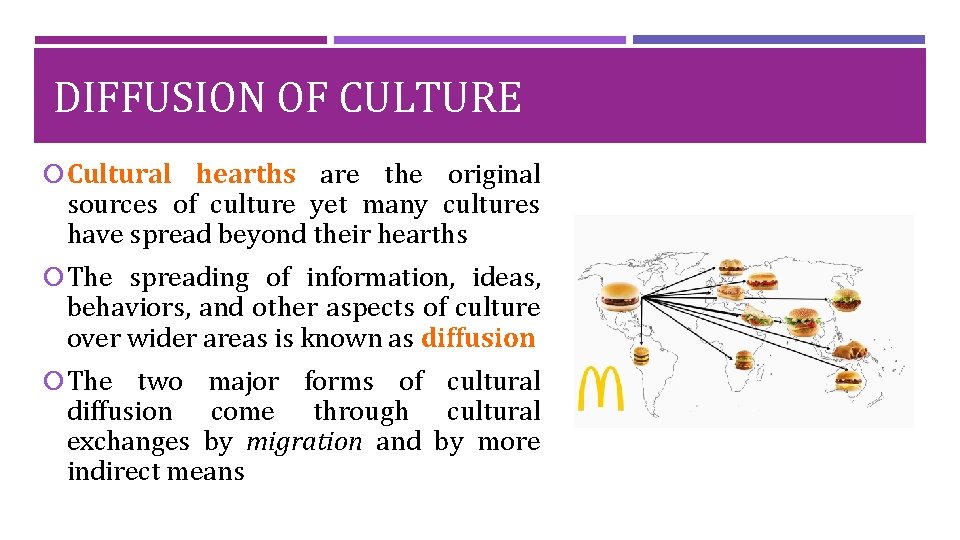 DIFFUSION OF CULTURE Cultural hearths are the original sources of culture yet many cultures
