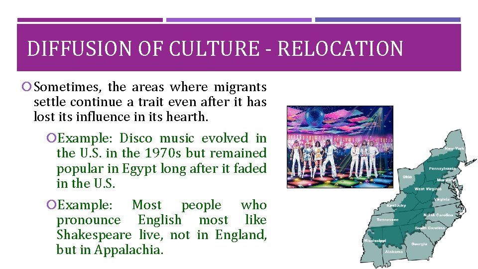 DIFFUSION OF CULTURE - RELOCATION Sometimes, the areas where migrants settle continue a trait