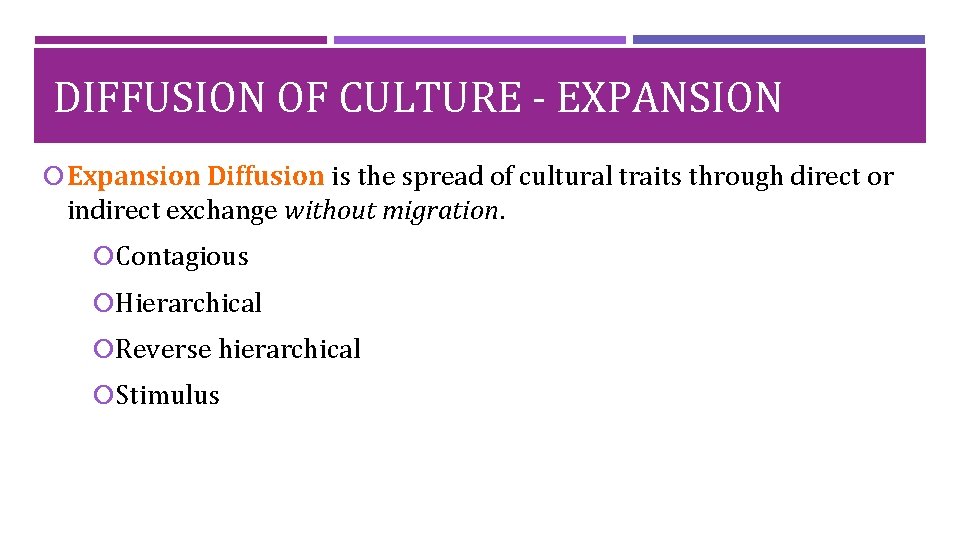 DIFFUSION OF CULTURE - EXPANSION Expansion Diffusion is the spread of cultural traits through