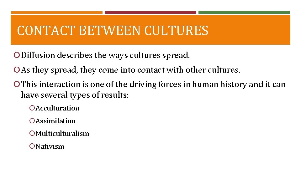 CONTACT BETWEEN CULTURES Diffusion describes the ways cultures spread. As they spread, they come