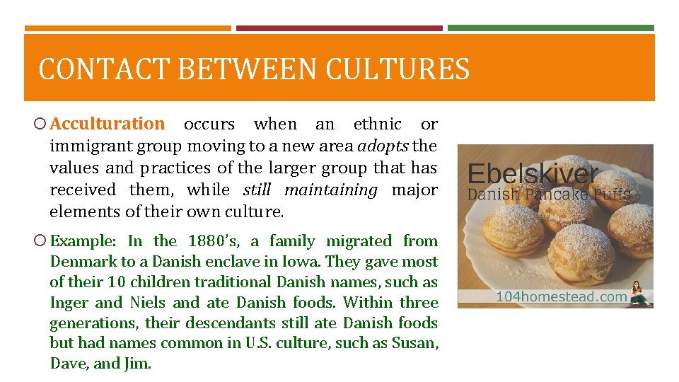 CONTACT BETWEEN CULTURES Acculturation occurs when an ethnic or immigrant group moving to a