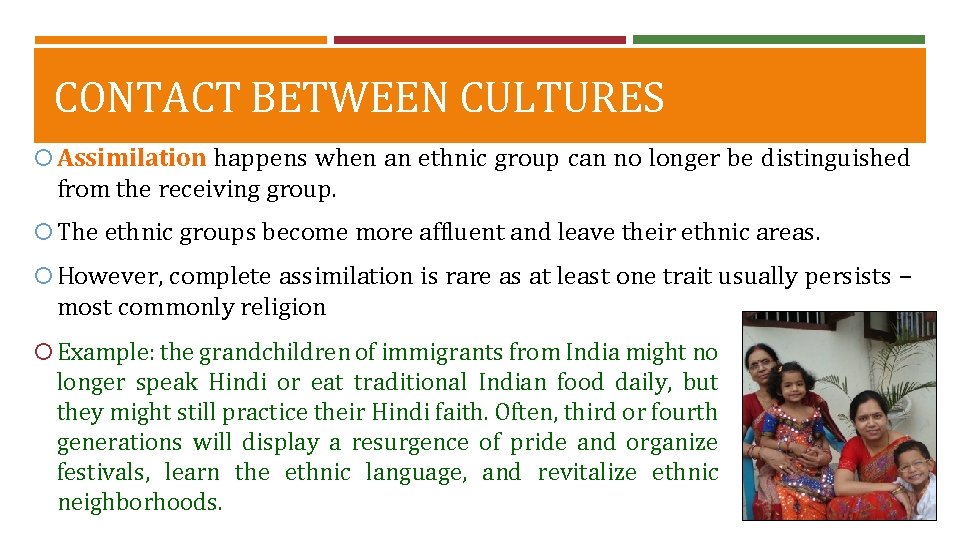 CONTACT BETWEEN CULTURES Assimilation happens when an ethnic group can no longer be distinguished