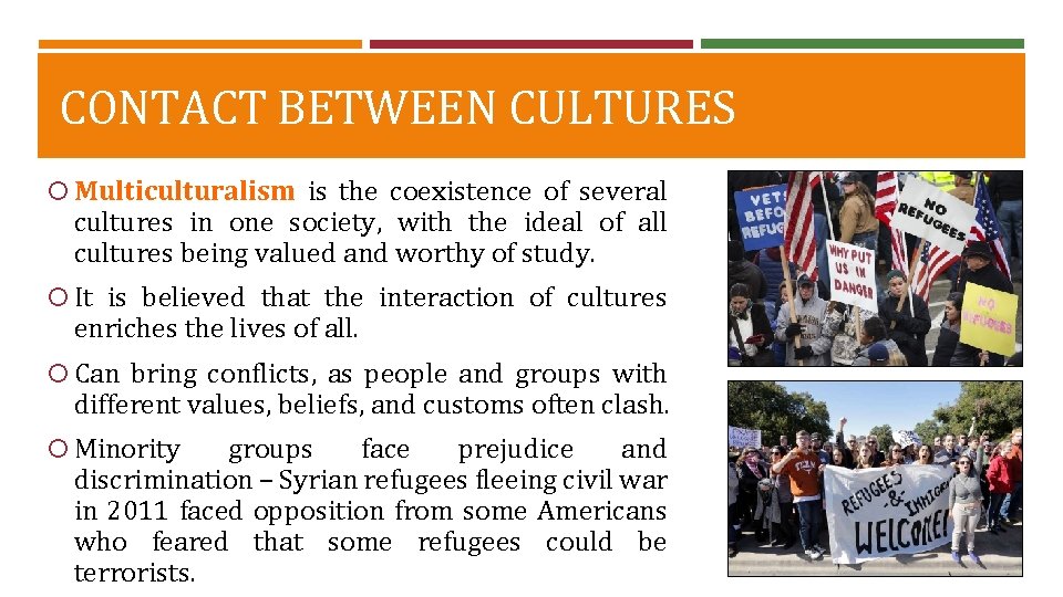 CONTACT BETWEEN CULTURES Multiculturalism is the coexistence of several cultures in one society, with