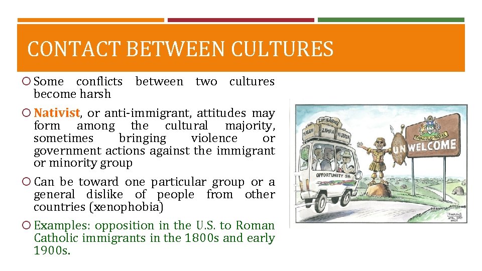 CONTACT BETWEEN CULTURES Some conflicts between two cultures become harsh Nativist, or anti-immigrant, attitudes