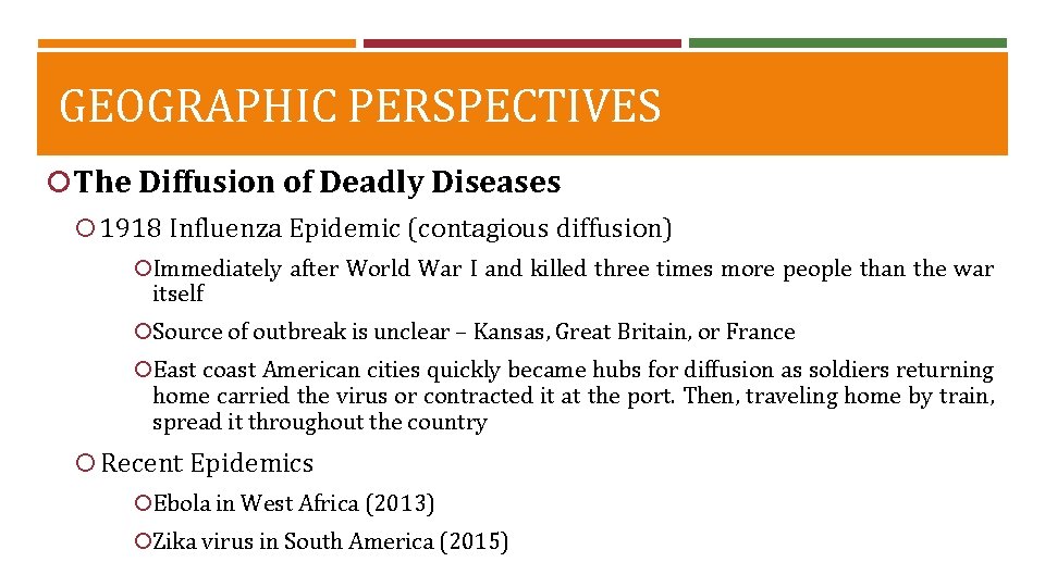GEOGRAPHIC PERSPECTIVES The Diffusion of Deadly Diseases 1918 Influenza Epidemic (contagious diffusion) Immediately after