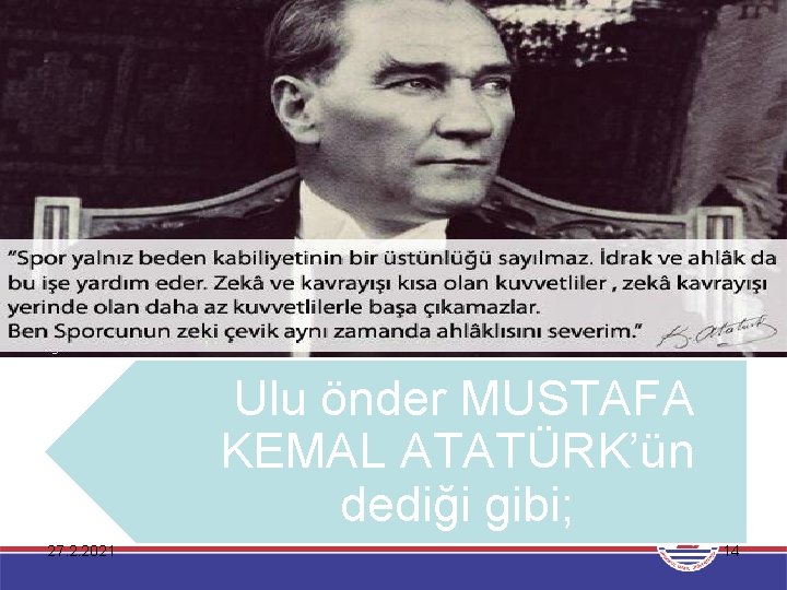 Ulu önder MUSTAFA KEMAL ATATÜRK’ün dediği gibi; 27. 2. 2021 14 