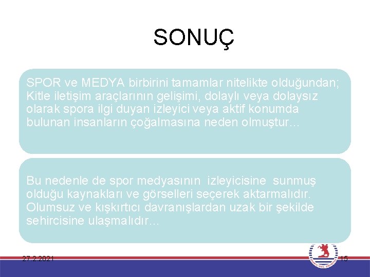 SONUÇ SPOR ve MEDYA birbirini tamamlar nitelikte olduğundan; Kitle iletişim araçlarının gelişimi, dolaylı veya