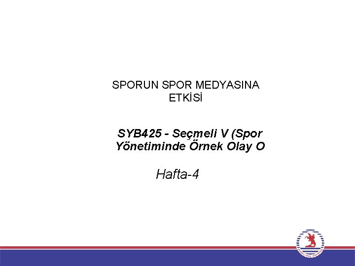 SPORUN SPOR MEDYASINA ETKİSİ SYB 425 - Seçmeli V (Spor Yönetiminde Örnek Olay O