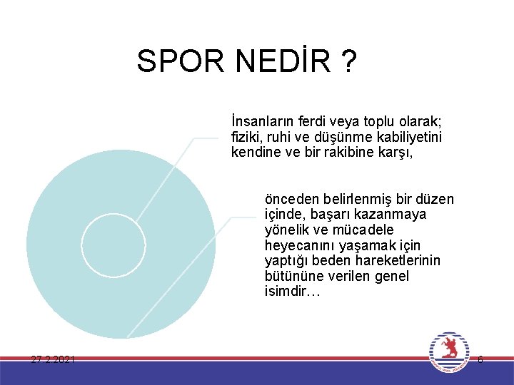 SPOR NEDİR ? İnsanların ferdi veya toplu olarak; fiziki, ruhi ve düşünme kabiliyetini kendine