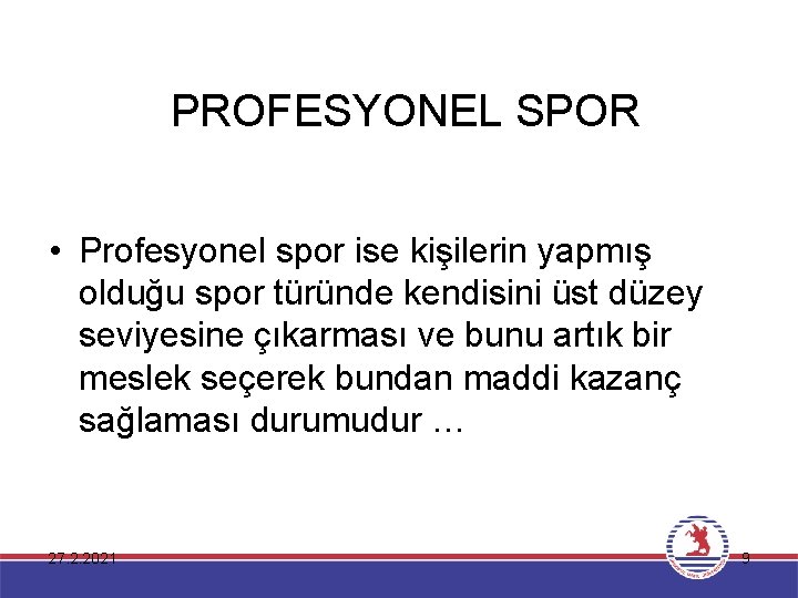 PROFESYONEL SPOR • Profesyonel spor ise kişilerin yapmış olduğu spor türünde kendisini üst düzey