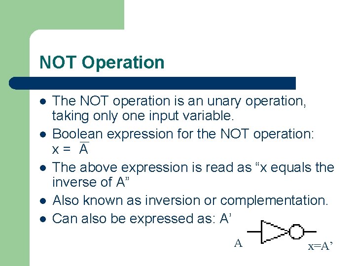 NOT Operation l l l The NOT operation is an unary operation, taking only