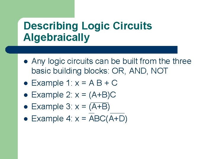 Describing Logic Circuits Algebraically l l l Any logic circuits can be built from Describing Logic Circuits Algebraically l l l Any logic circuits can be built from