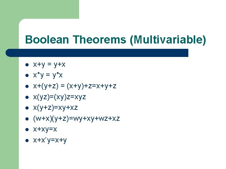 Boolean Theorems (Multivariable) l l l l x+y = y+x x*y = y*x x+(y+z)