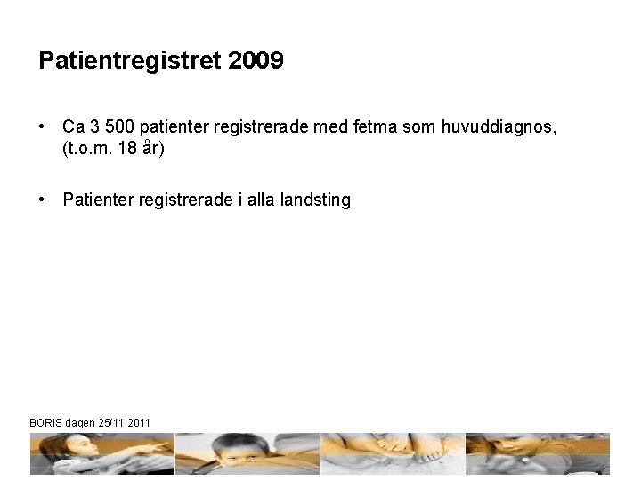 Patientregistret 2009 • Ca 3 500 patienter registrerade med fetma som huvuddiagnos, (t. o.