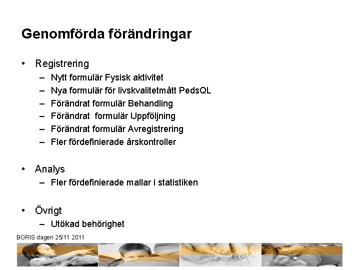 Genomförda förändringar • Registrering – – – Nytt formulär Fysisk aktivitet Nya formulär för