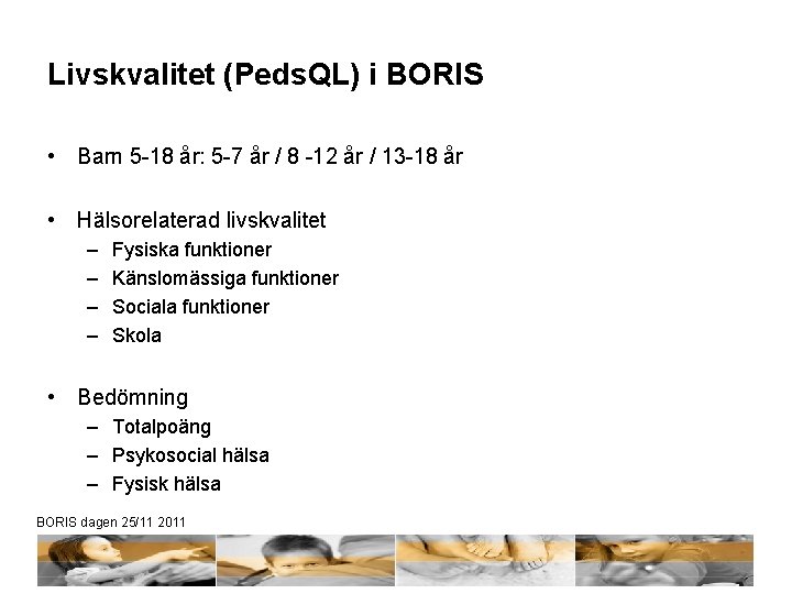 Livskvalitet (Peds. QL) i BORIS • Barn 5 -18 år: 5 -7 år /