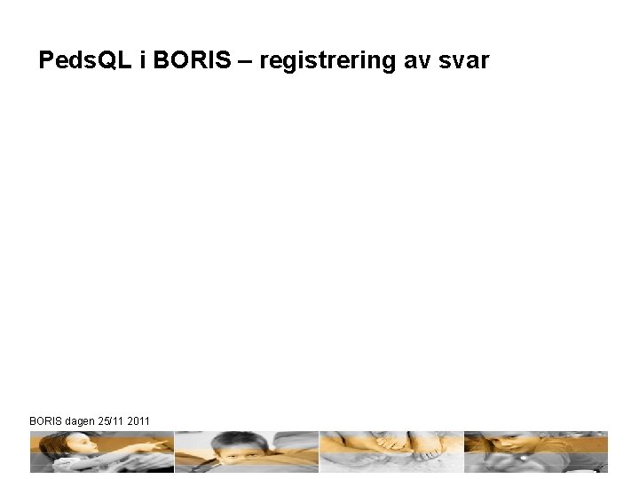 Peds. QL i BORIS – registrering av svar BORIS dagen 25/11 2011 