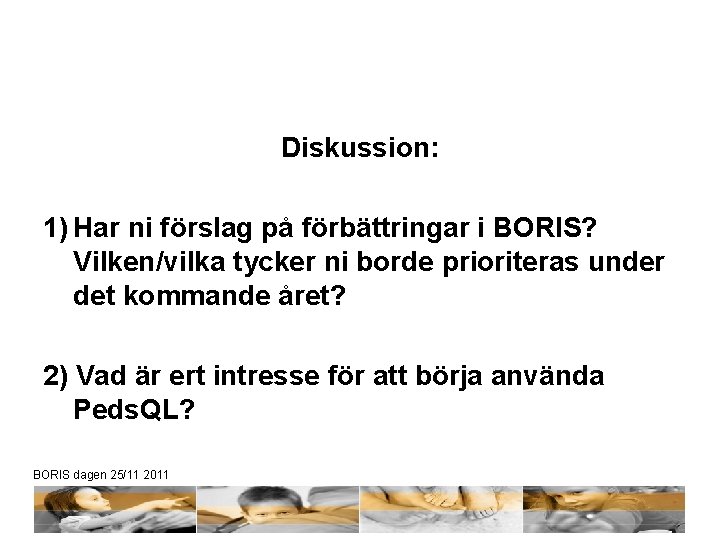 Diskussion: 1) Har ni förslag på förbättringar i BORIS? Vilken/vilka tycker ni borde prioriteras