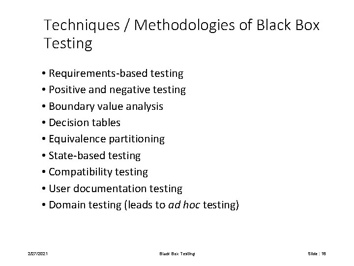 Techniques / Methodologies of Black Box Testing • Requirements-based testing • Positive and negative
