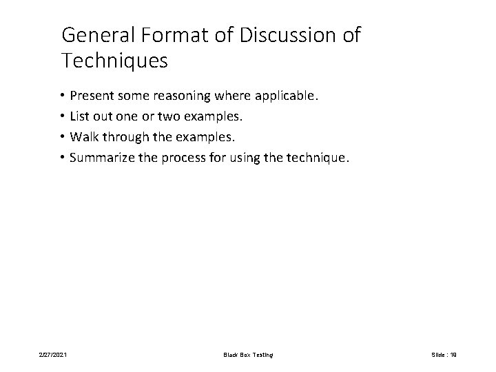 General Format of Discussion of Techniques • Present some reasoning where applicable. • List