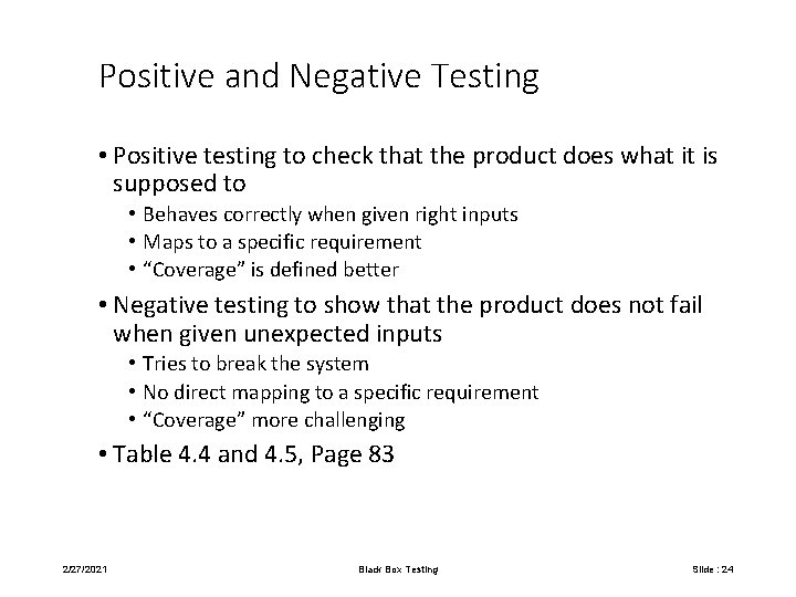 Positive and Negative Testing • Positive testing to check that the product does what