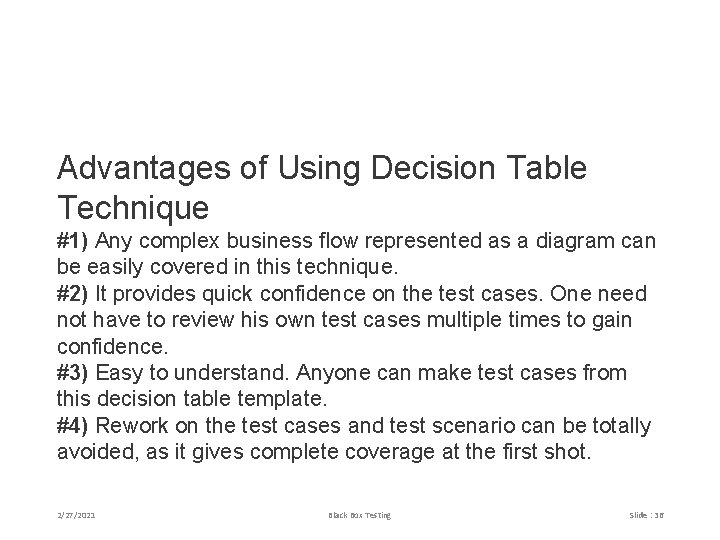 Advantages of Using Decision Table Technique #1) Any complex business flow represented as a