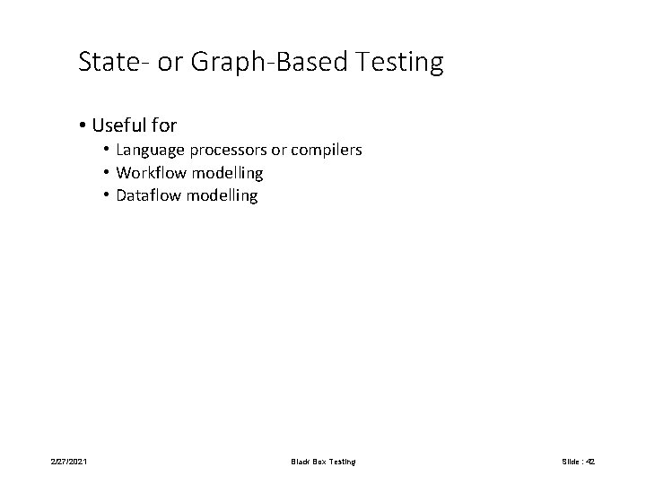 State- or Graph-Based Testing • Useful for • Language processors or compilers • Workflow