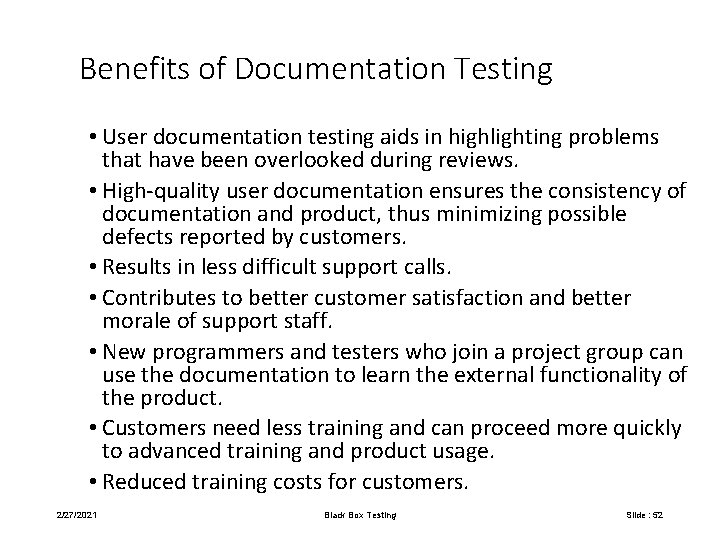 Benefits of Documentation Testing • User documentation testing aids in highlighting problems that have