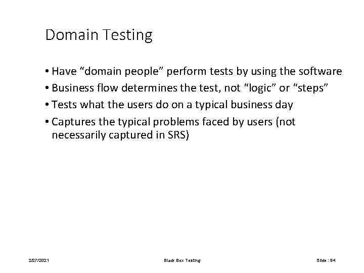 Domain Testing • Have “domain people” perform tests by using the software • Business