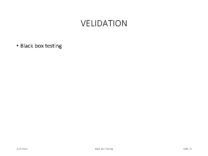 VELIDATION • Black box testing 2/27/2021 Black Box Testing Slide : 9 