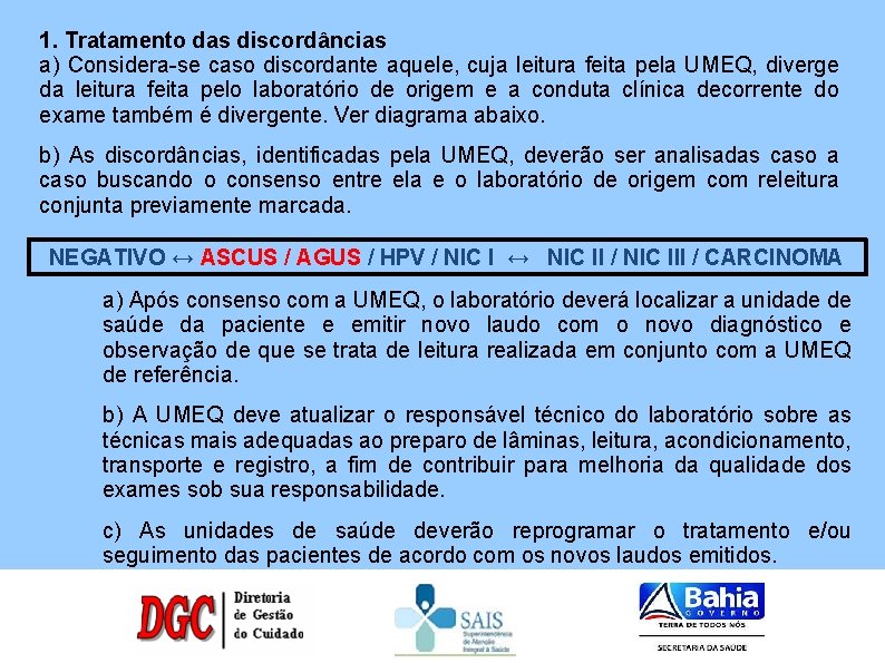 1. Tratamento das discordâncias a) Considera-se caso discordante aquele, cuja leitura feita pela UMEQ,