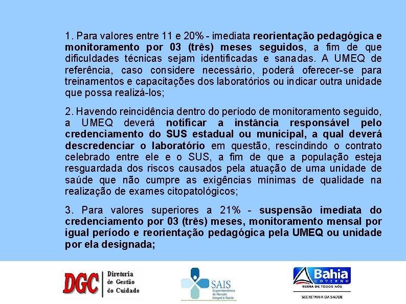 1. Para valores entre 11 e 20% - imediata reorientação pedagógica e monitoramento por