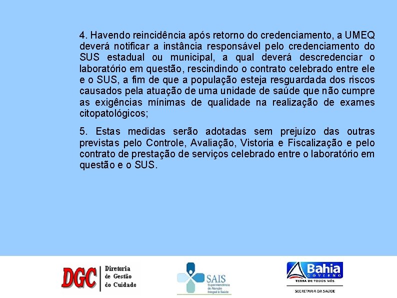 4. Havendo reincidência após retorno do credenciamento, a UMEQ deverá notificar a instância responsável