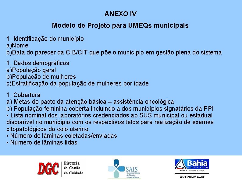 ANEXO IV Modelo de Projeto para UMEQs municipais 1. Identificação do município a)Nome b)Data