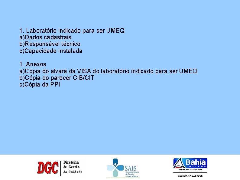 1. Laboratório indicado para ser UMEQ a)Dados cadastrais b)Responsável técnico c)Capacidade instalada 1. Anexos