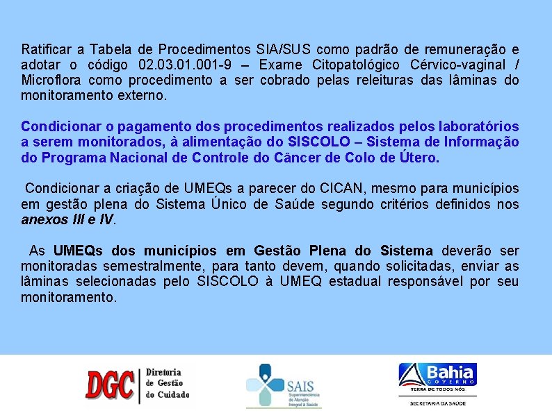 Ratificar a Tabela de Procedimentos SIA/SUS como padrão de remuneração e adotar o código