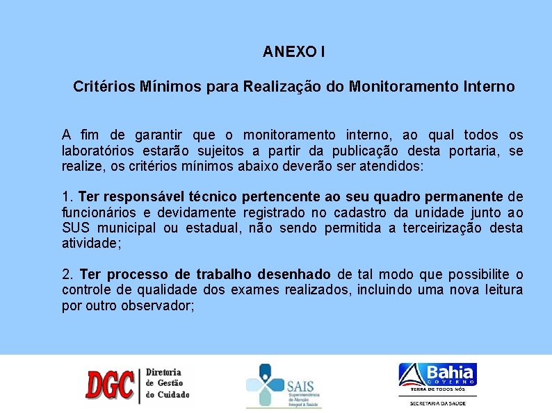 ANEXO I Critérios Mínimos para Realização do Monitoramento Interno A fim de garantir que