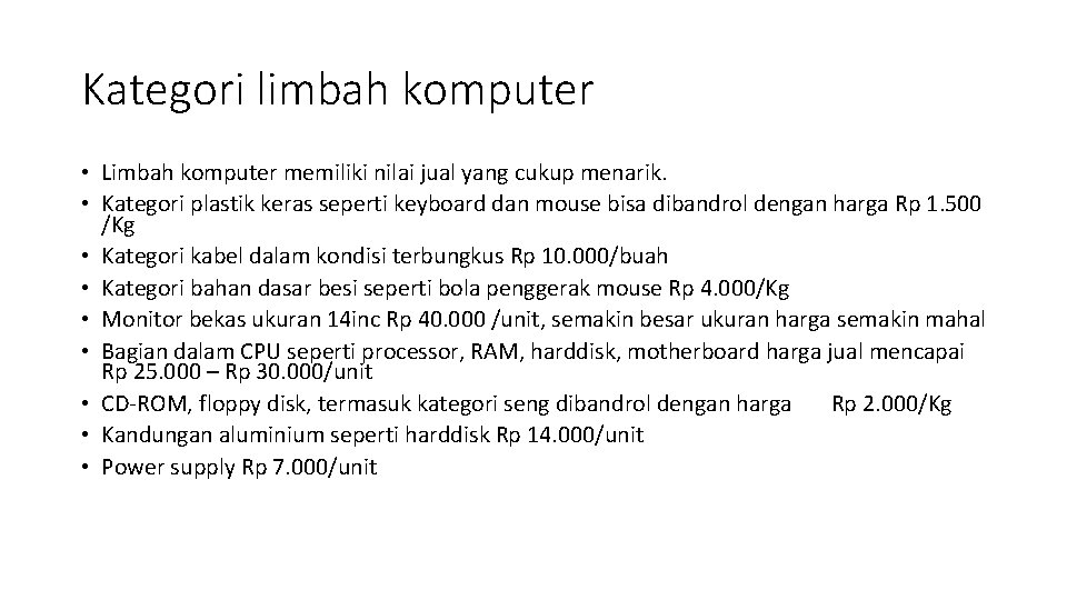 Kategori limbah komputer • Limbah komputer memiliki nilai jual yang cukup menarik. • Kategori