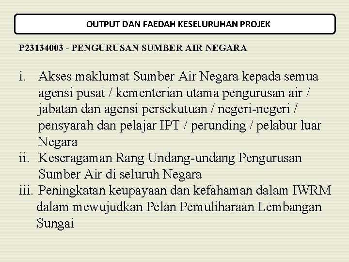 OUTPUT DAN FAEDAH KESELURUHAN PROJEK P 23134003 - PENGURUSAN SUMBER AIR NEGARA i. Akses