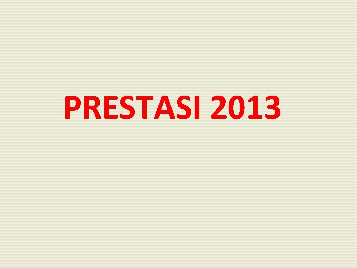 PRESTASI 2013 