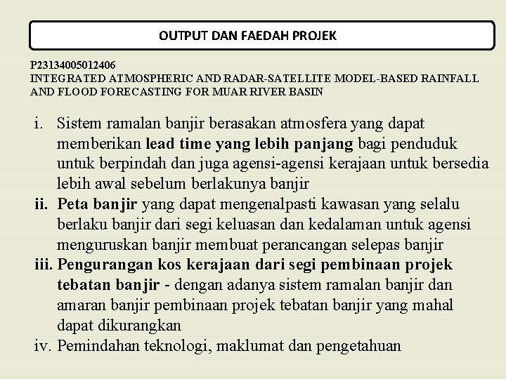OUTPUT DAN FAEDAH PROJEK P 23134005012406 INTEGRATED ATMOSPHERIC AND RADAR-SATELLITE MODEL-BASED RAINFALL AND FLOOD