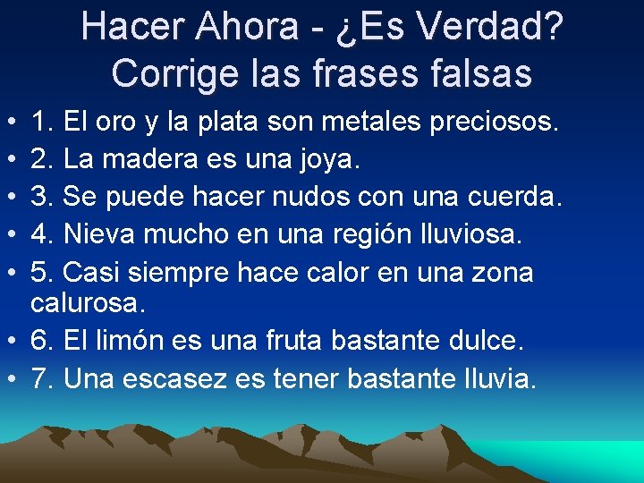 Hacer Ahora - ¿Es Verdad? Corrige las frases falsas • • • 1. El