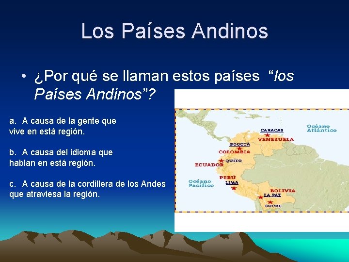 Los Países Andinos • ¿Por qué se llaman estos países “los Países Andinos”? a.