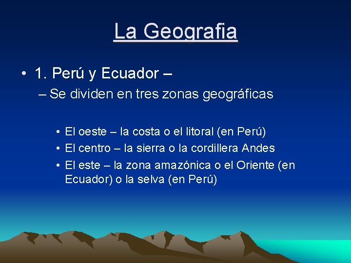 La Geografia • 1. Perú y Ecuador – – Se dividen en tres zonas