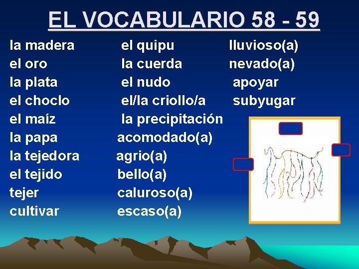 EL VOCABULARIO 58 - 59 la madera el oro la plata el choclo el