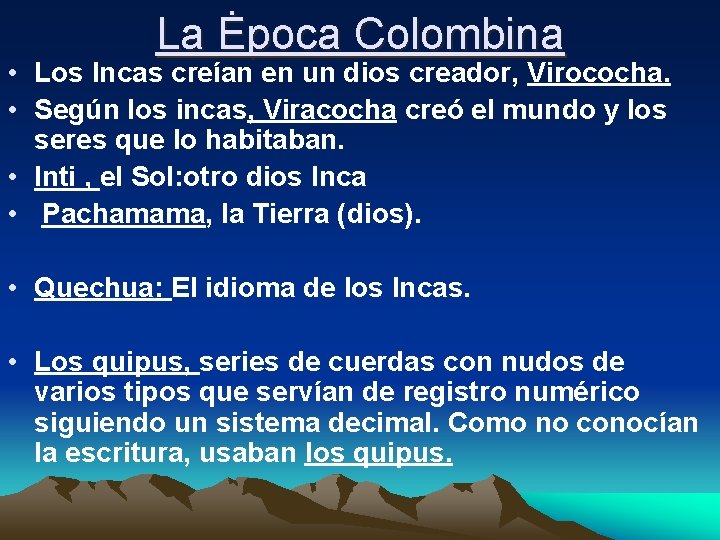 La Ėpoca Colombina • Los Incas creían en un dios creador, Virococha. • Según